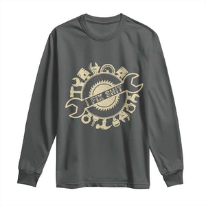 Funny Handyman Father's Day Gift Long Sleeve Shirt I Fix Shit TS12 Dark Heather Print Your Wear