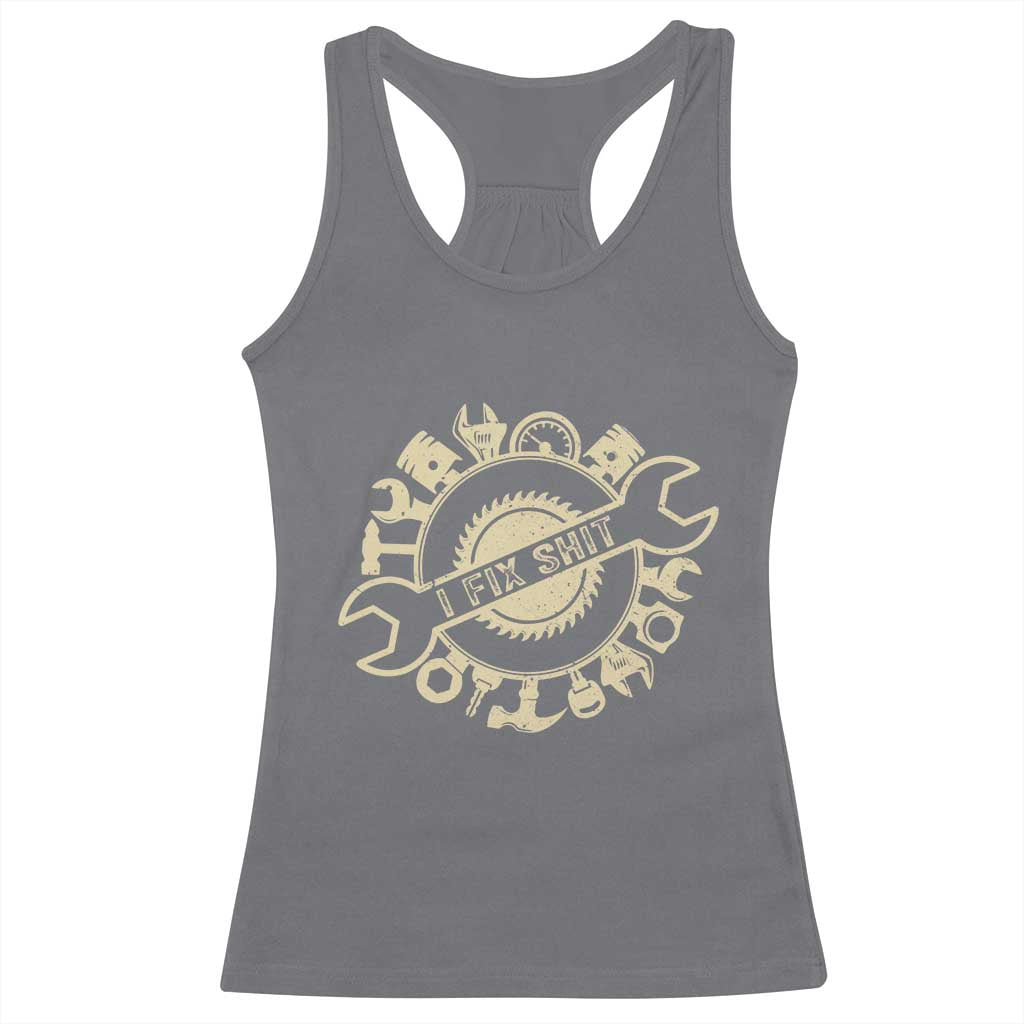 Funny Handyman Father's Day Gift Racerback Tank Top I Fix Shit TS12 Charcoal Print Your Wear
