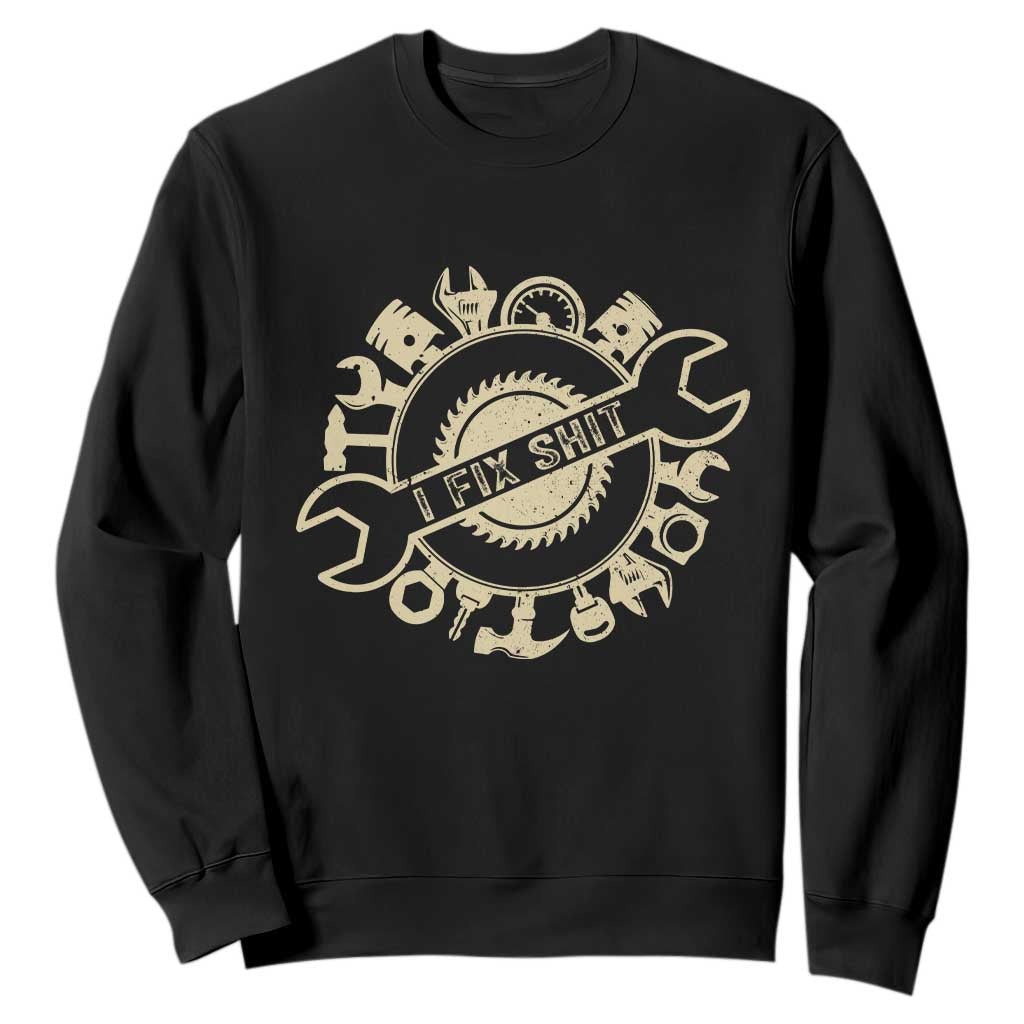 Funny Handyman Father's Day Gift Sweatshirt I Fix Shit TS12 Black Print Your Wear