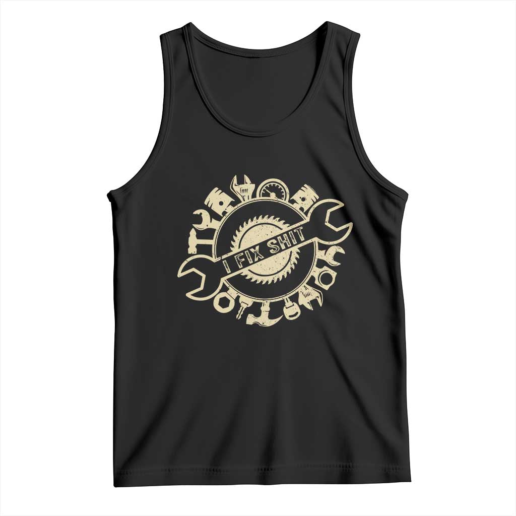 Funny Handyman Father's Day Gift Tank Top I Fix Shit TS12 Black Print Your Wear