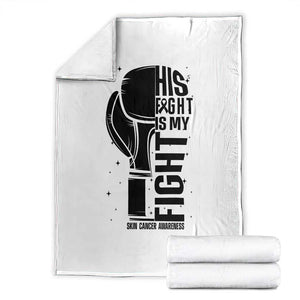 Skin Cancer Warrior Boxing Gift Throw Blanket His Fight My Fight TS12 White Print Your Wear