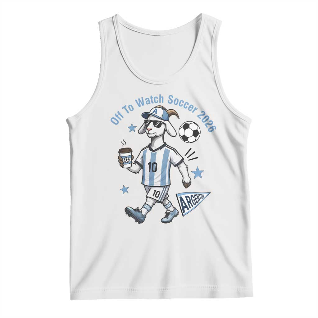 Funny Goat Football Lover Tank Top Off To Watch Argentina Soccer 2026 TS12 White Print Your Wear