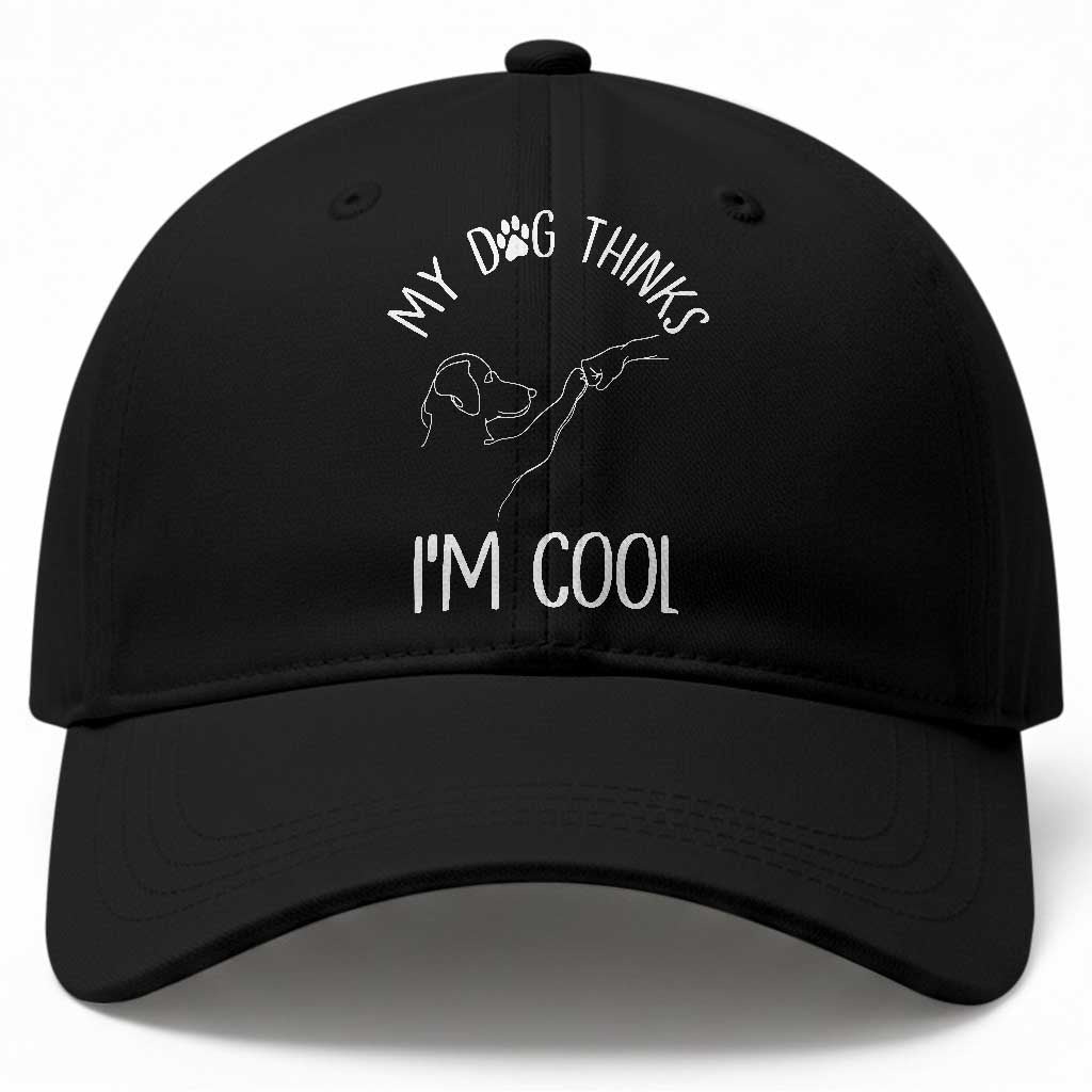 Funny My Dog Thinks I Am Cool Baseball Cap Dog Lover Sarcastic Humor TS12 Print Your Wear