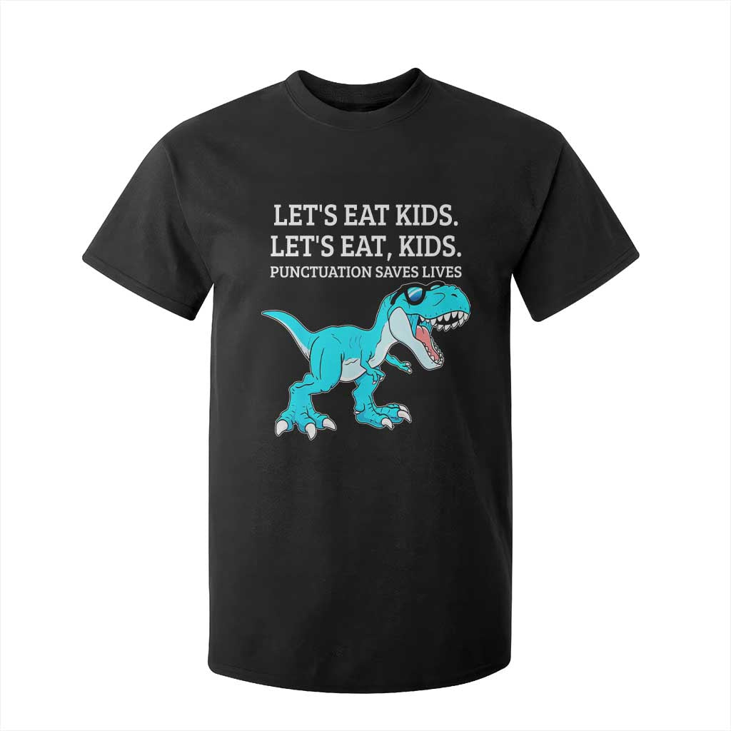 Lets Eat Kids Punctuation Saves Lives T Shirt For Kid Dinosaur Funny Grammar TS12 Black Print Your Wear