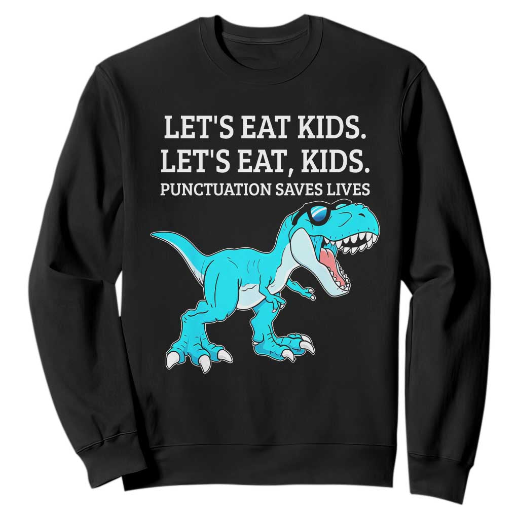 Lets Eat Kids Punctuation Saves Lives Sweatshirt Dinosaur Funny Grammar TS12 Black Print Your Wear