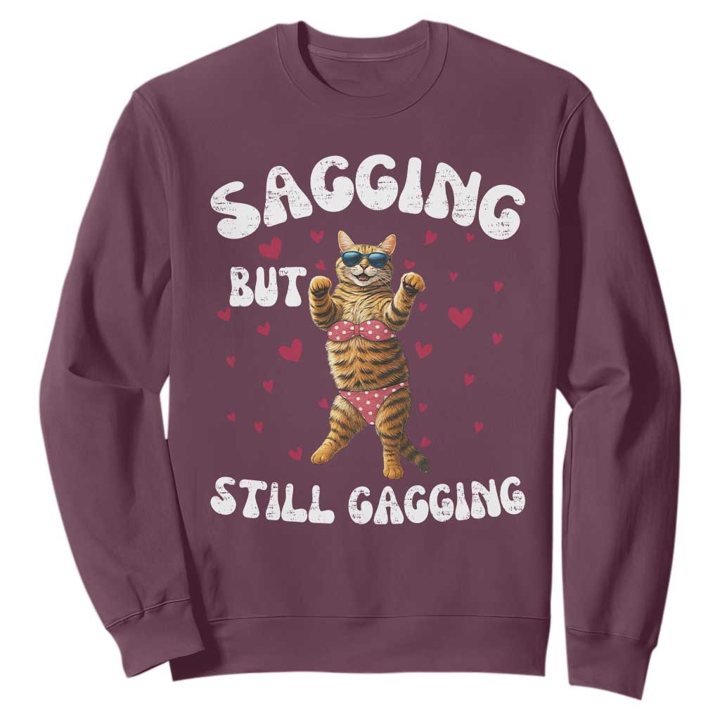 Funny Cat Sexy Sweatshirt Sagging But Still Gagging Gift TS12 Maroon Print Your Wear