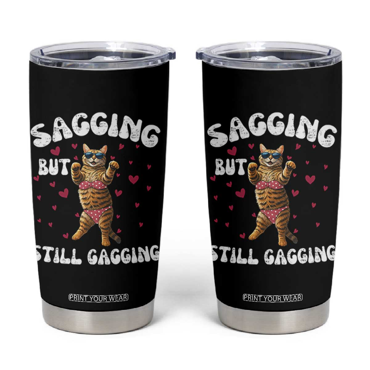 Funny Cat Sexy Tumbler Cup Sagging But Still Gagging Gift TS12 Black Print Your Wear