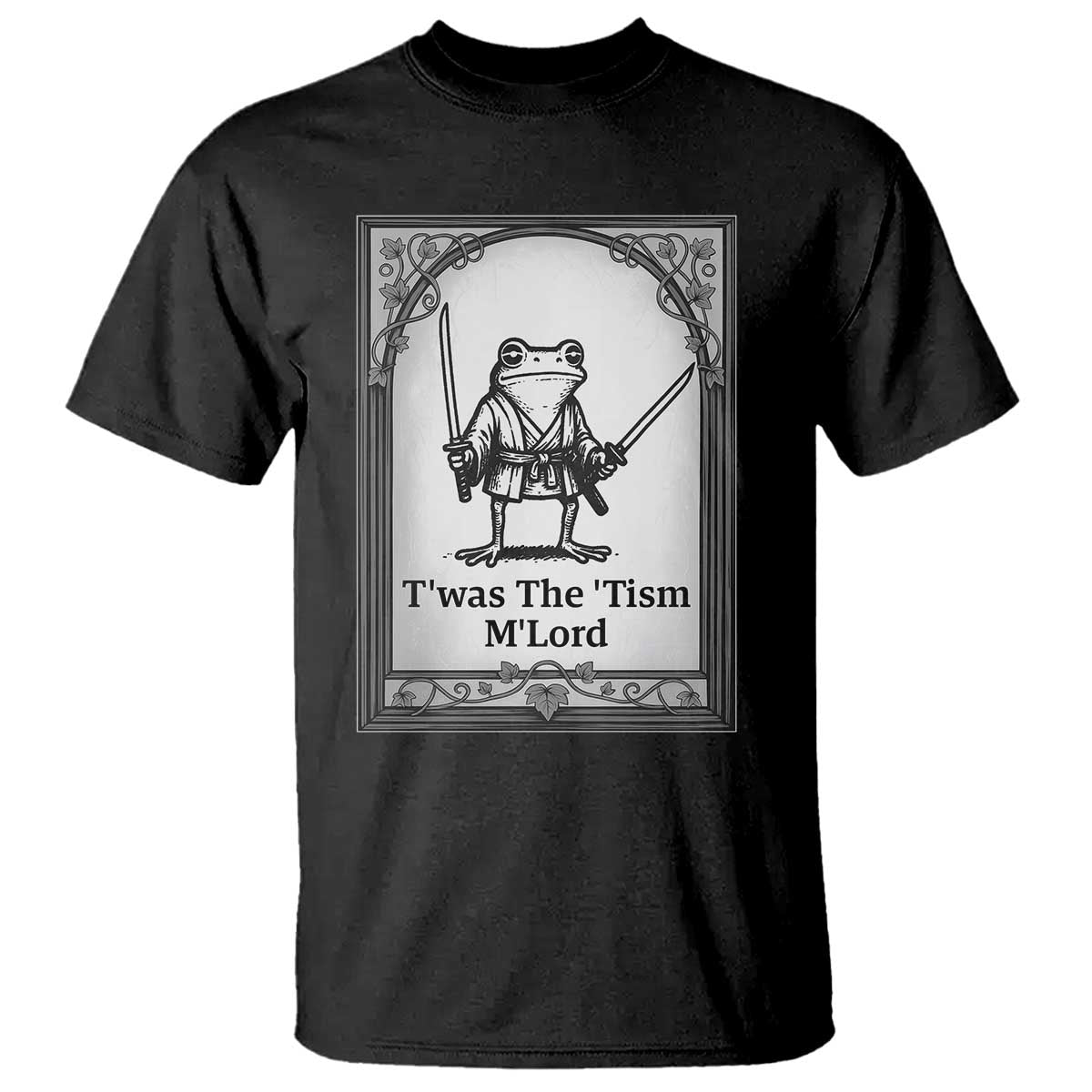 Twas The Tism MLord T Shirt Funny Medieval Knight Frog Gift TS12 Black Print Your Wear