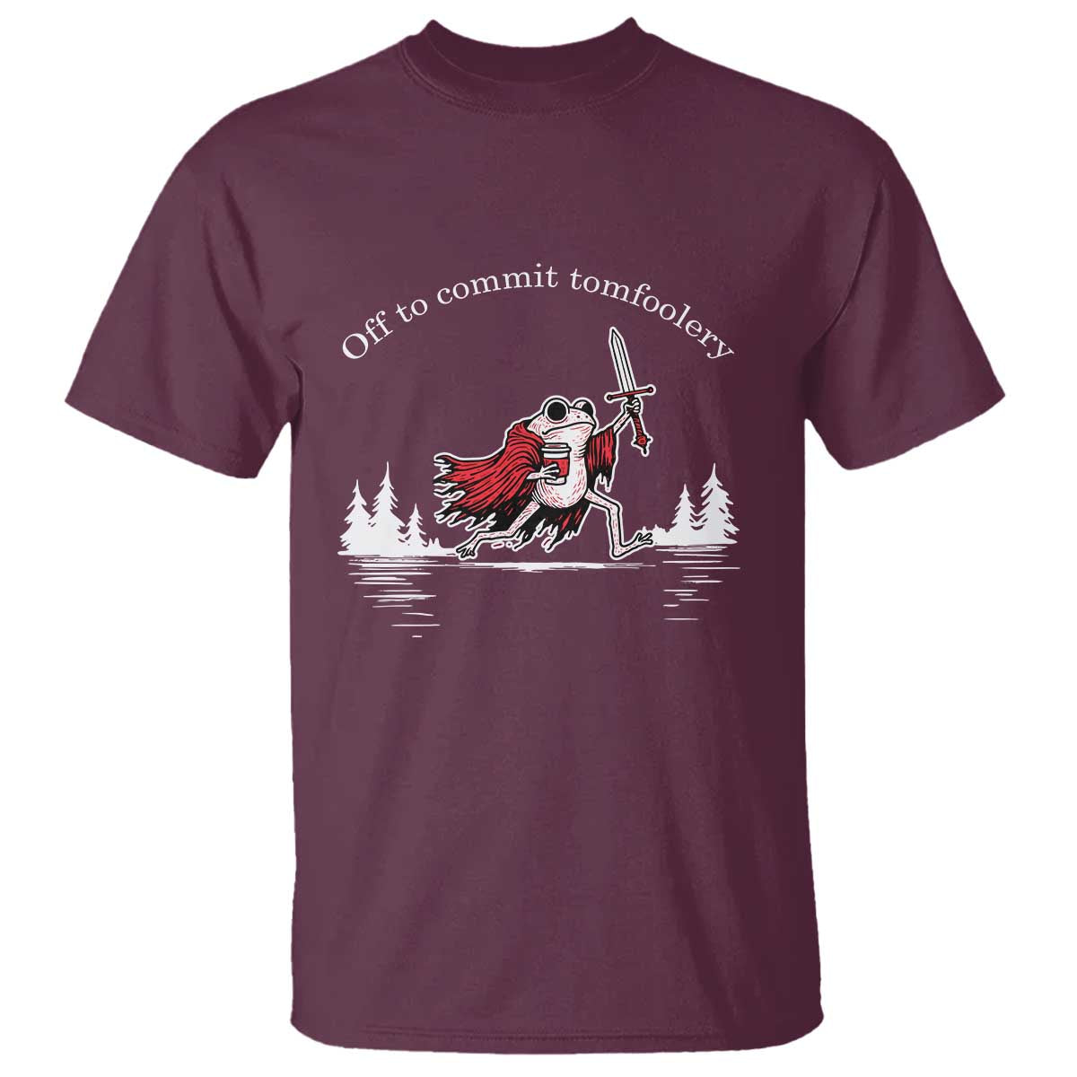 Off To Commit Tomfoolery T Shirt Frog Coffee Lover Gift TS12 Maroon Print Your Wear