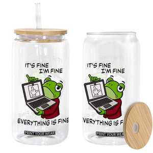 It Is Fine I Am Fine Everything Is Fine Glass Can Attitude Frog TS12 Print Your Wear
