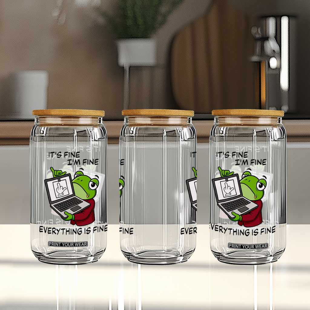 It Is Fine I Am Fine Everything Is Fine Glass Can Attitude Frog TS12 Print Your Wear