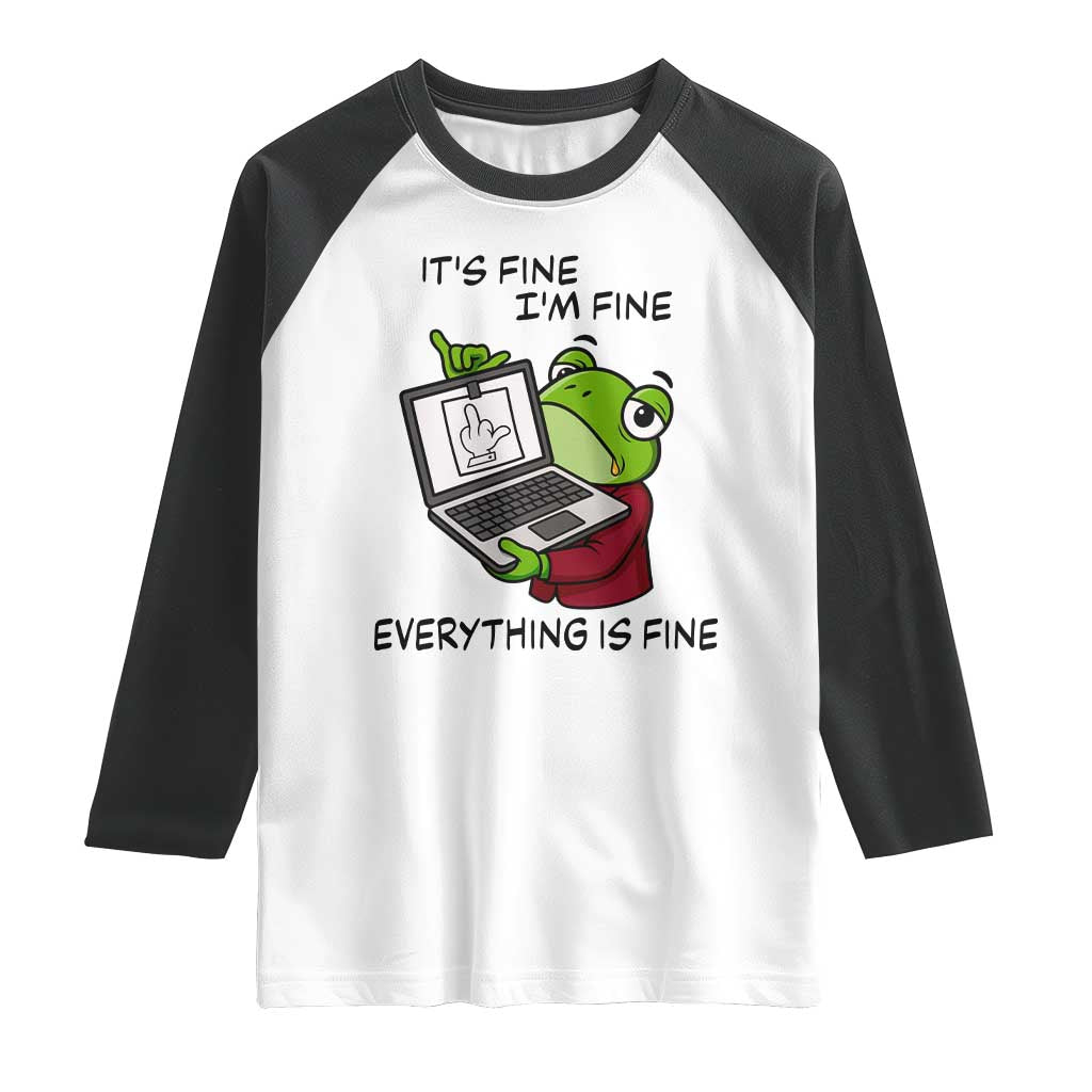 It Is Fine I Am Fine Everything Is Fine Raglan Shirt Attitude Frog TS12 White Black Print Your Wear