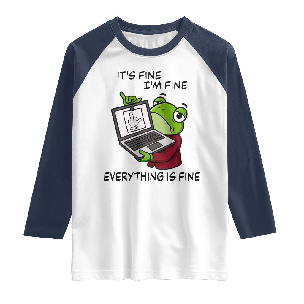 It Is Fine I Am Fine Everything Is Fine Raglan Shirt Attitude Frog TS12 White Navy Print Your Wear
