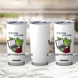It Is Fine I Am Fine Everything Is Fine Tumbler Cup Attitude Frog TS12 Print Your Wear