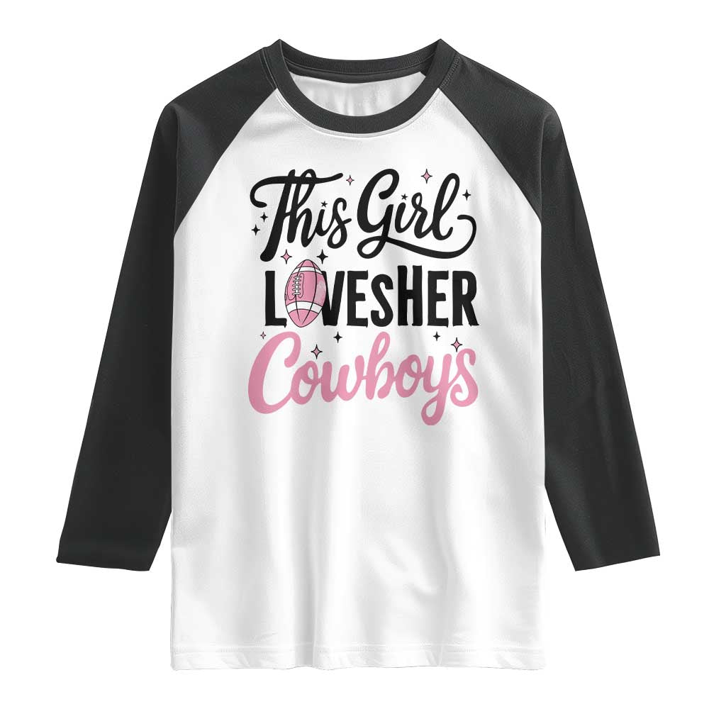 Funny DF Fan Gift Raglan Shirt This Girl Loves Her Cowboy TS12 White Black Print Your Wear
