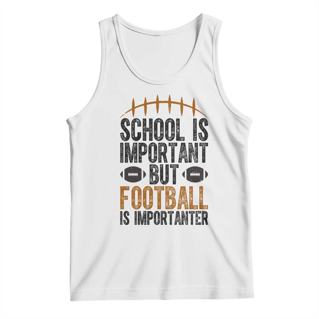 School Is Important But Football Is Importanter Tank Top Funny Sports Fan Gift TS12 White Print Your Wear