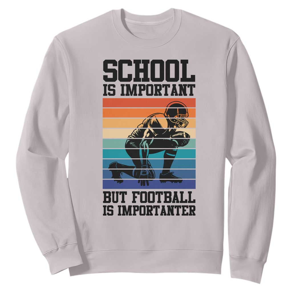 Student Football Fan Sweatshirt Funny Importanter Quote Gift TS12 Ice Gray Print Your Wear