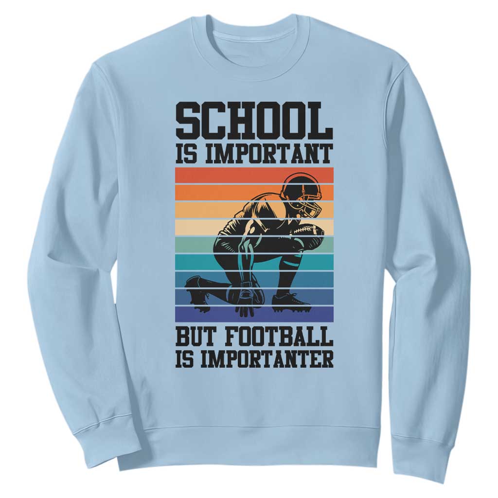 Student Football Fan Sweatshirt Funny Importanter Quote Gift TS12 Light Blue Print Your Wear