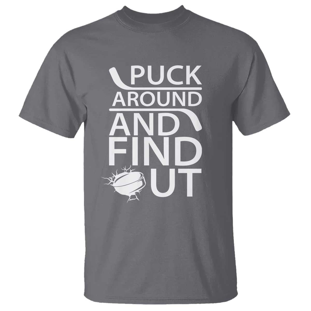 Puck Around And Find Out T Shirt Hockey Lover Gift TS12 Charcoal Print Your Wear