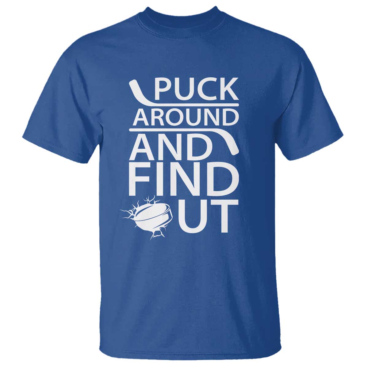 Puck Around And Find Out T Shirt Hockey Lover Gift TS12 Royal Blue Print Your Wear