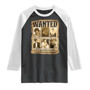 Well Behaved Women Seldom Make History Raglan Shirt Vintage Feminist Poster TS12 Black White Print Your Wear