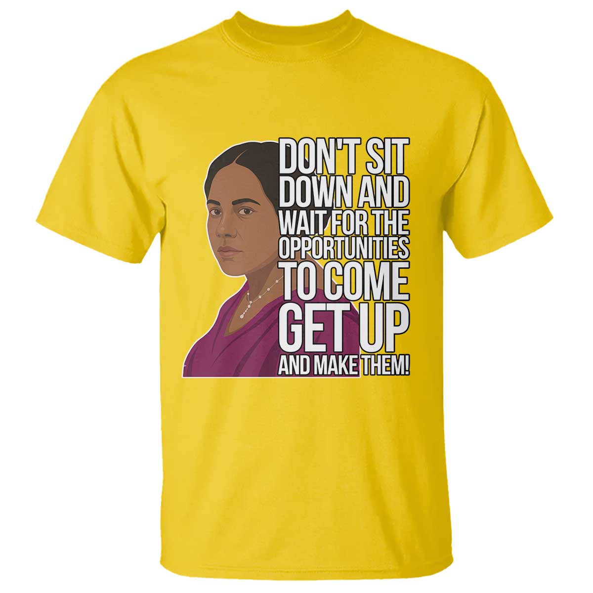Madam CJ Walker Quote T Shirt Do Not Sit Down And Wait For Opportunities TS12 Daisy Print Your Wear