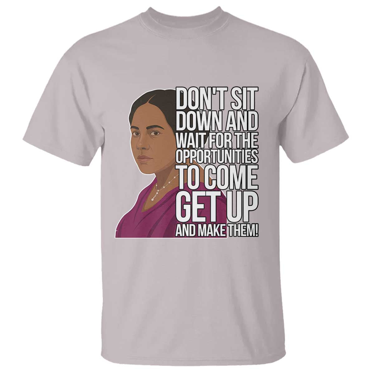 Madam CJ Walker Quote T Shirt Do Not Sit Down And Wait For Opportunities TS12 Ice Gray Print Your Wear