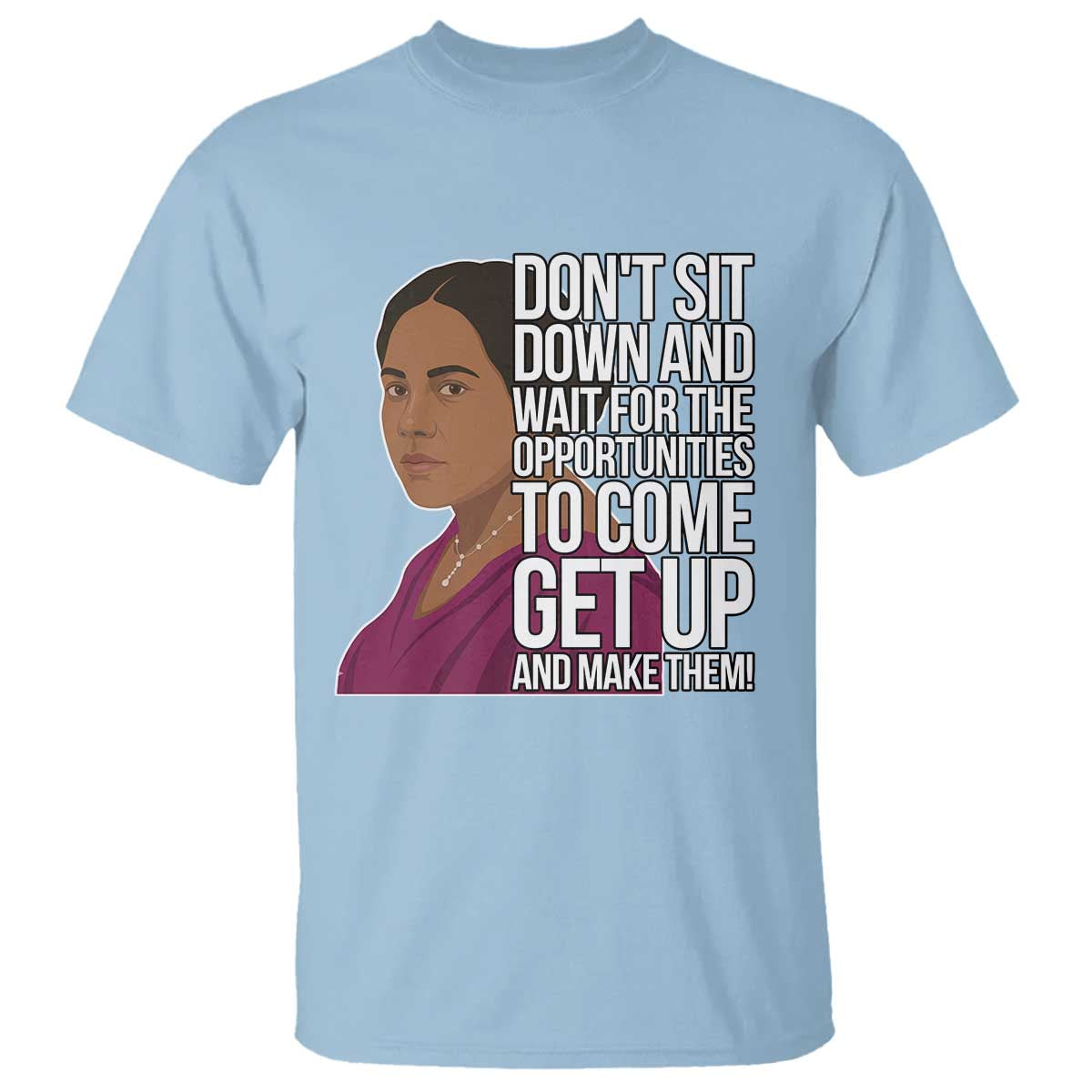 Madam CJ Walker Quote T Shirt Do Not Sit Down And Wait For Opportunities TS12 Light Blue Print Your Wear