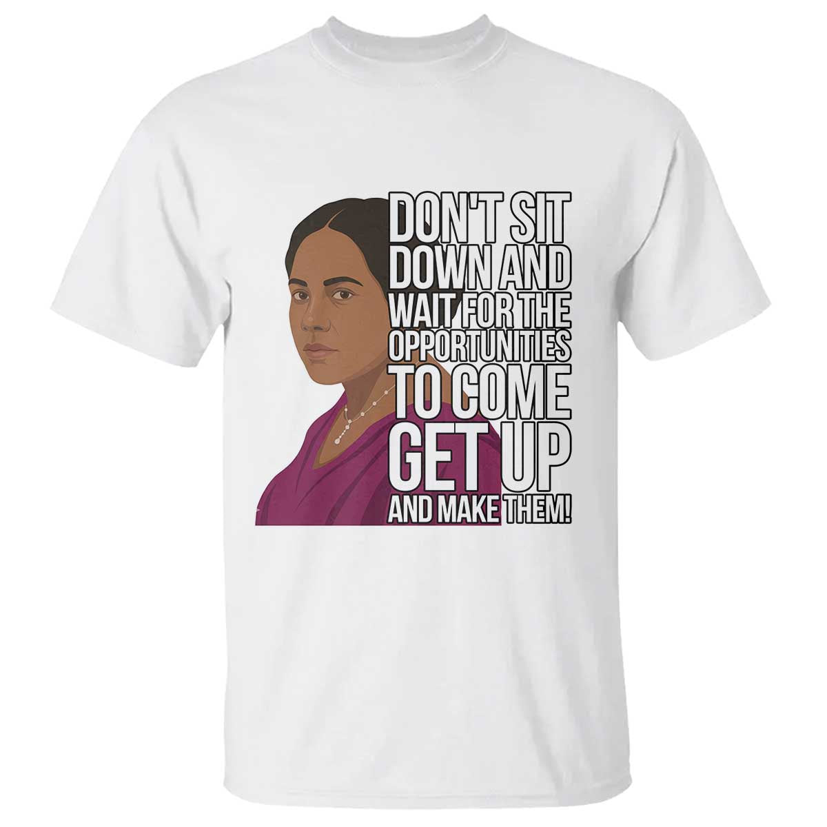 Madam CJ Walker Quote T Shirt Do Not Sit Down And Wait For Opportunities TS12 White Print Your Wear