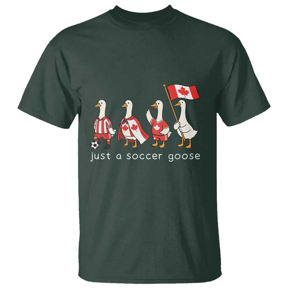 Funny Just A Soccer Goose T Shirt Canada Soccer Lover TS12 Dark Forest Green Print Your Wear