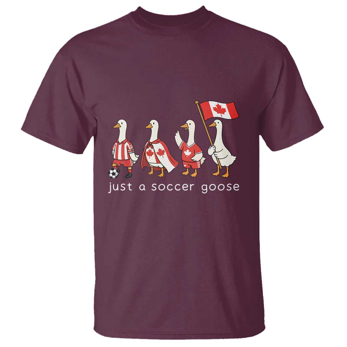 Funny Just A Soccer Goose T Shirt Canada Soccer Lover TS12 Maroon Print Your Wear