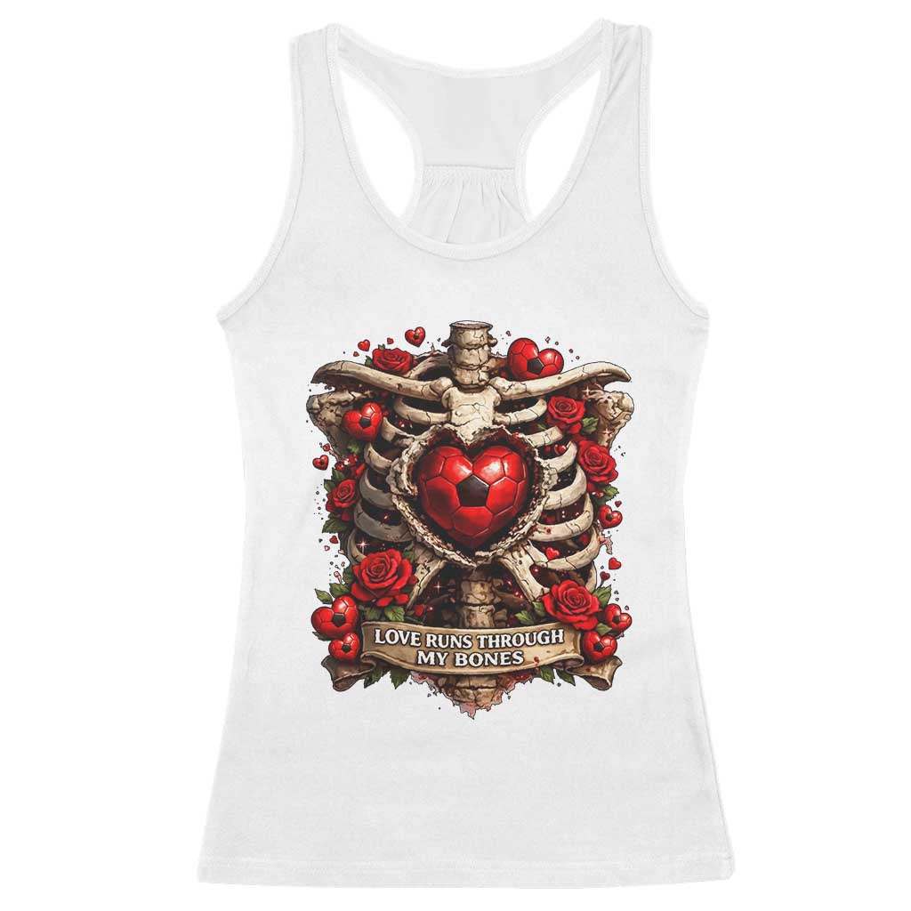 Love Runs Through My Bones Racerback Tank Top Funny Skeleton Soccer Player Gift TS12 White Print Your Wear