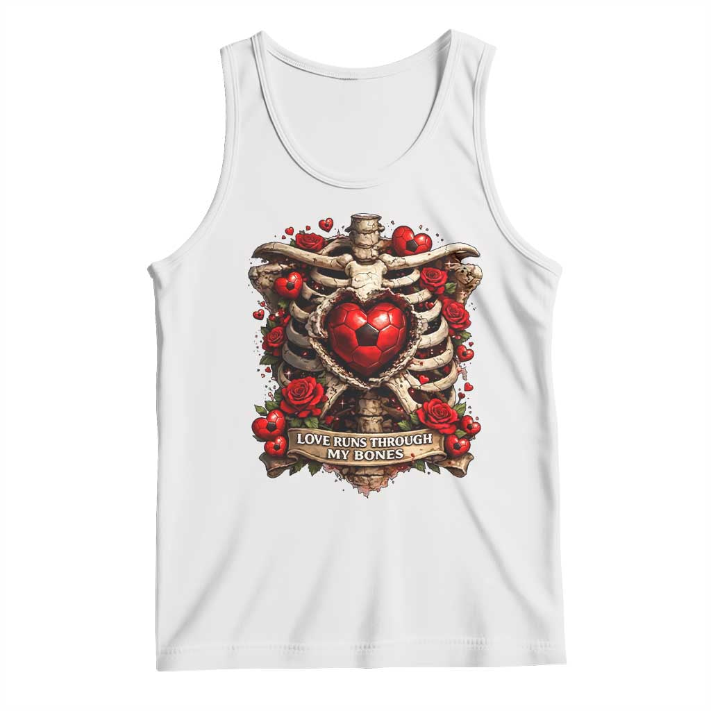 Love Runs Through My Bones Tank Top Funny Skeleton Soccer Player Gift TS12 White Print Your Wear