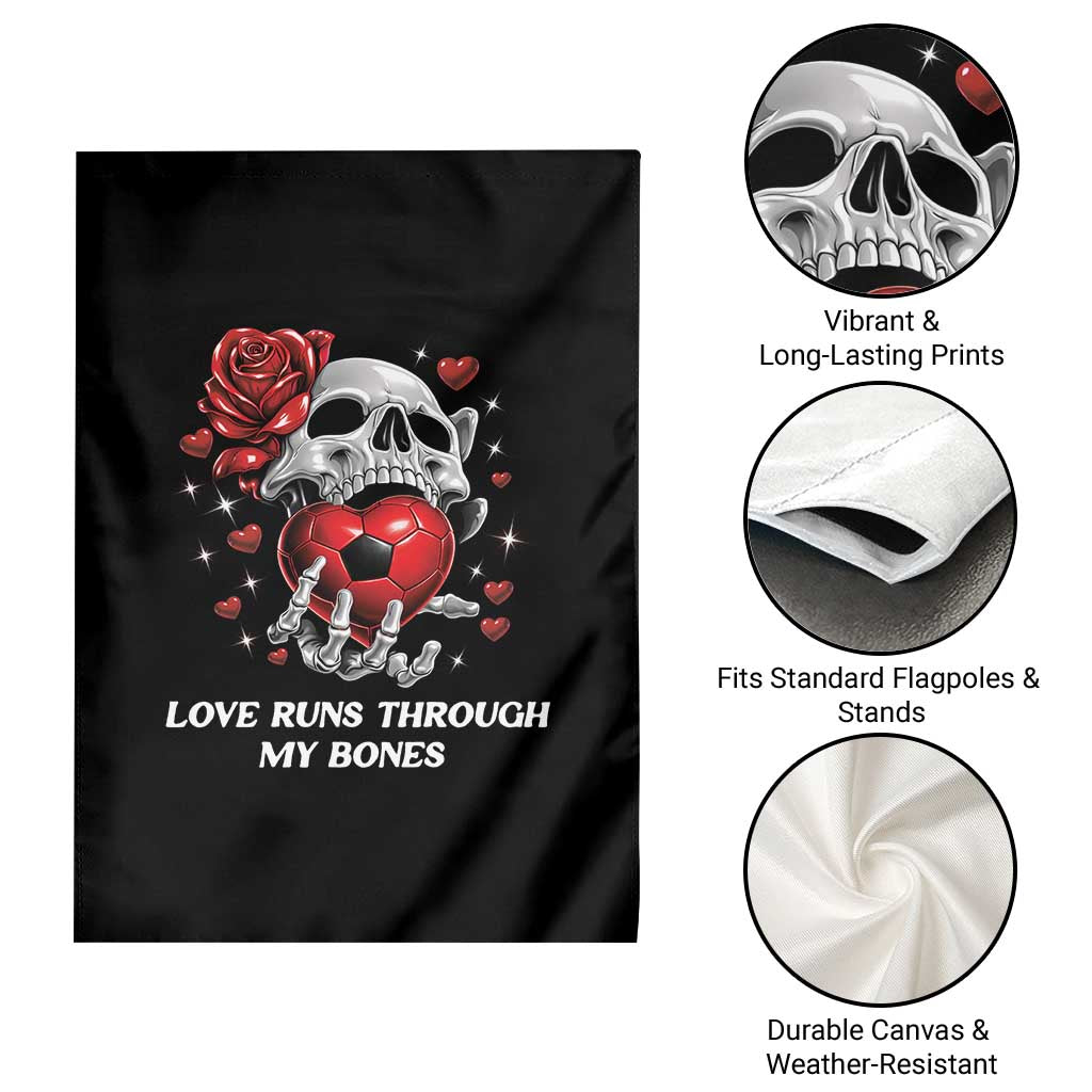 Love Runs Through My Bones Garden Flag Funny Skeleton Soccer Gift TS12 Print Your Wear