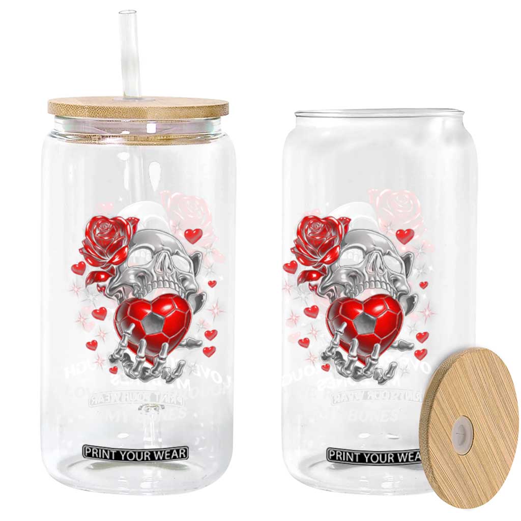 Love Runs Through My Bones Glass Can Funny Skeleton Soccer Gift TS12 Print Your Wear