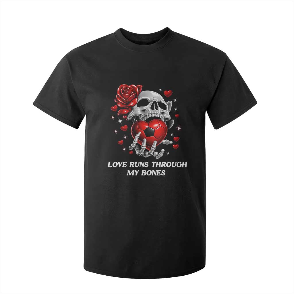 Love Runs Through My Bones T Shirt For Kid Funny Skeleton Soccer Gift TS12 Black Print Your Wear