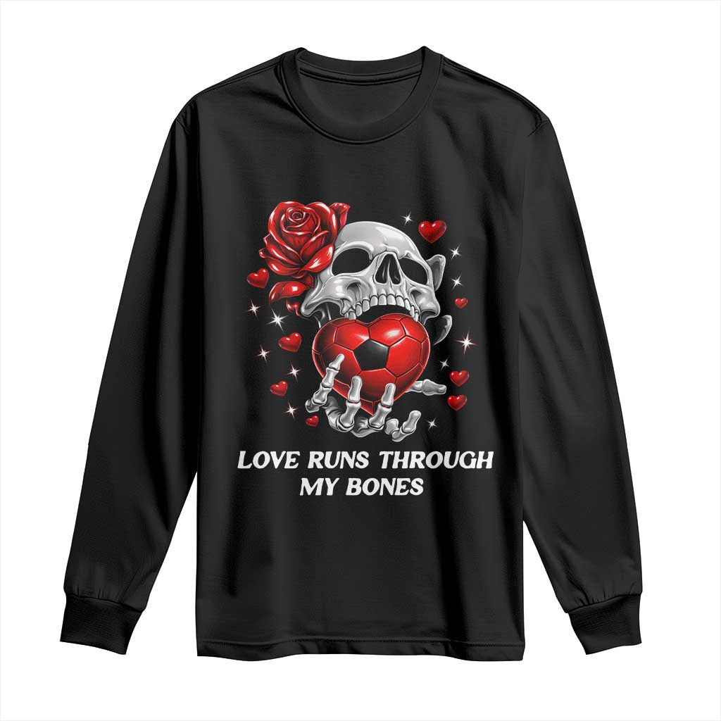 Love Runs Through My Bones Long Sleeve Shirt Funny Skeleton Soccer Gift TS12 Black Print Your Wear