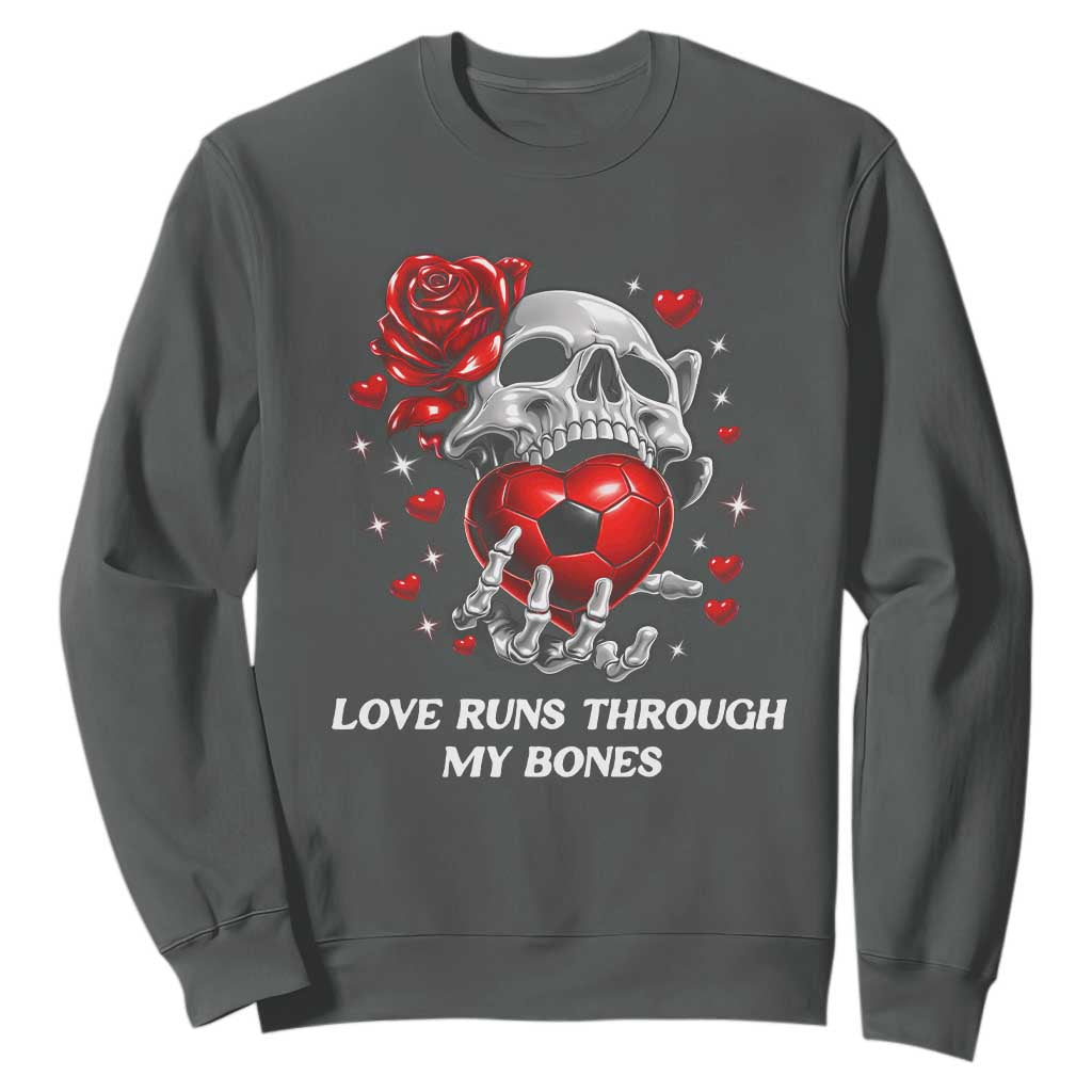 Love Runs Through My Bones Sweatshirt Funny Skeleton Soccer Gift TS12 Dark Heather Print Your Wear