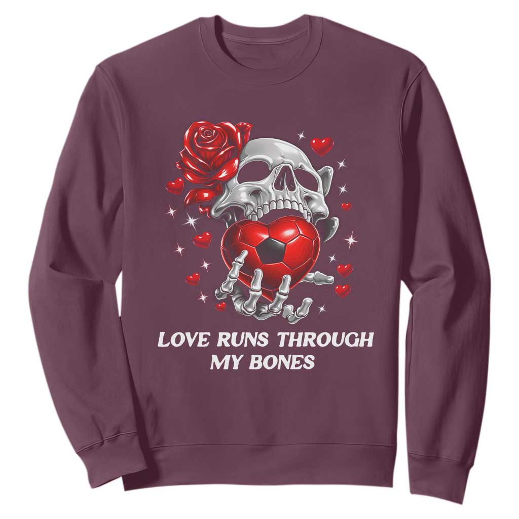 Love Runs Through My Bones Sweatshirt Funny Skeleton Soccer Gift TS12 Maroon Print Your Wear