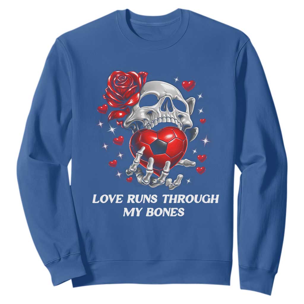 Love Runs Through My Bones Sweatshirt Funny Skeleton Soccer Gift TS12 Royal Blue Print Your Wear