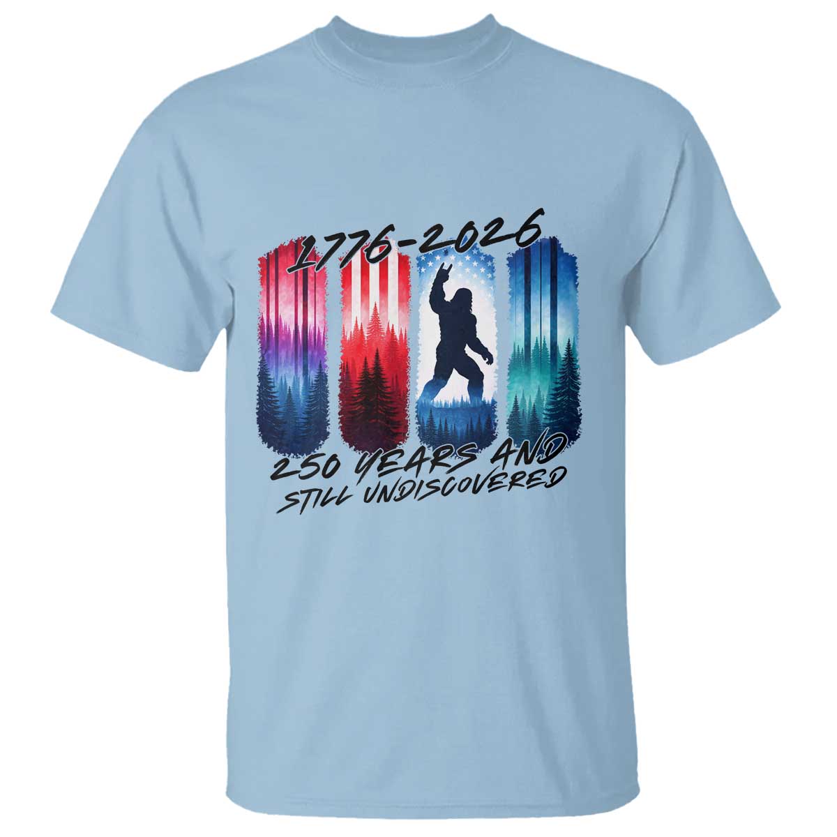 Funny Patriotic Bigfoot T Shirt 250 Years And Still Undiscovered TS12 Light Blue Print Your Wear