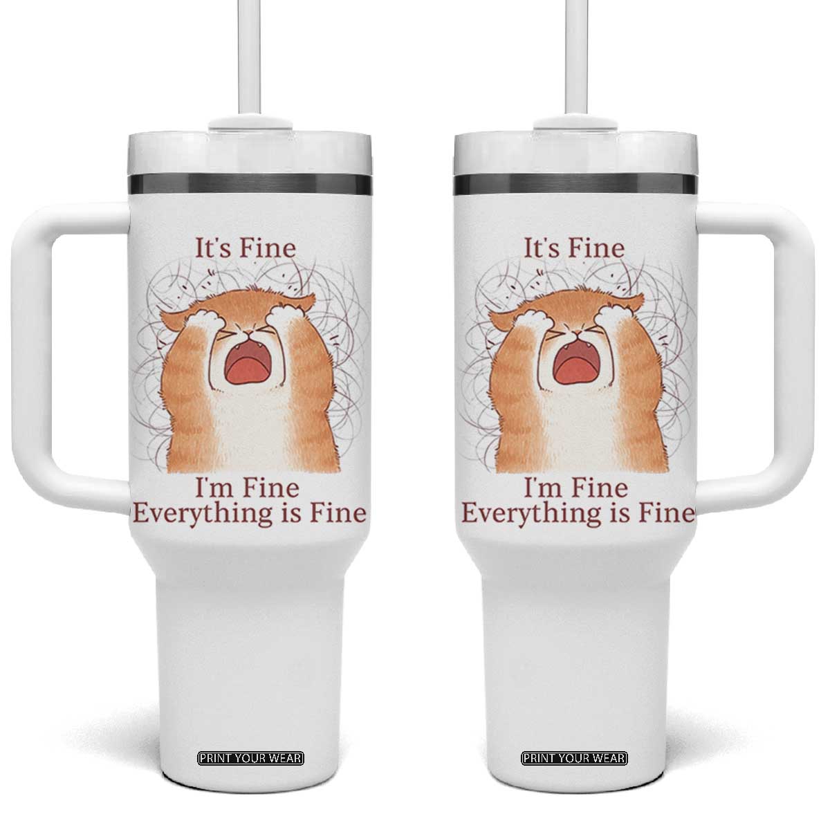 Its Fine I am Fine Everything is Fine Funny Cat Lover Tumbler With Handle TS12 One Size: 40 oz White Print Your Wear