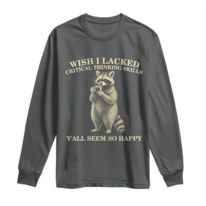 Funny Raccoon Coffee Drinker Long Sleeve Shirt Wish I Lacked Critical Thinking Skills TS12 Dark Heather Print Your Wear