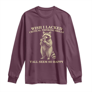 Funny Raccoon Coffee Drinker Long Sleeve Shirt Wish I Lacked Critical Thinking Skills TS12 Maroon Print Your Wear