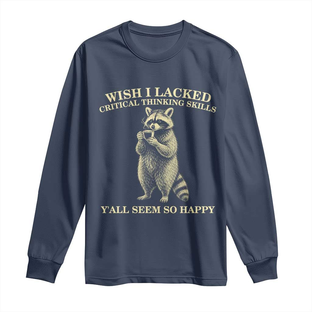 Funny Raccoon Coffee Drinker Long Sleeve Shirt Wish I Lacked Critical Thinking Skills TS12 Navy Print Your Wear