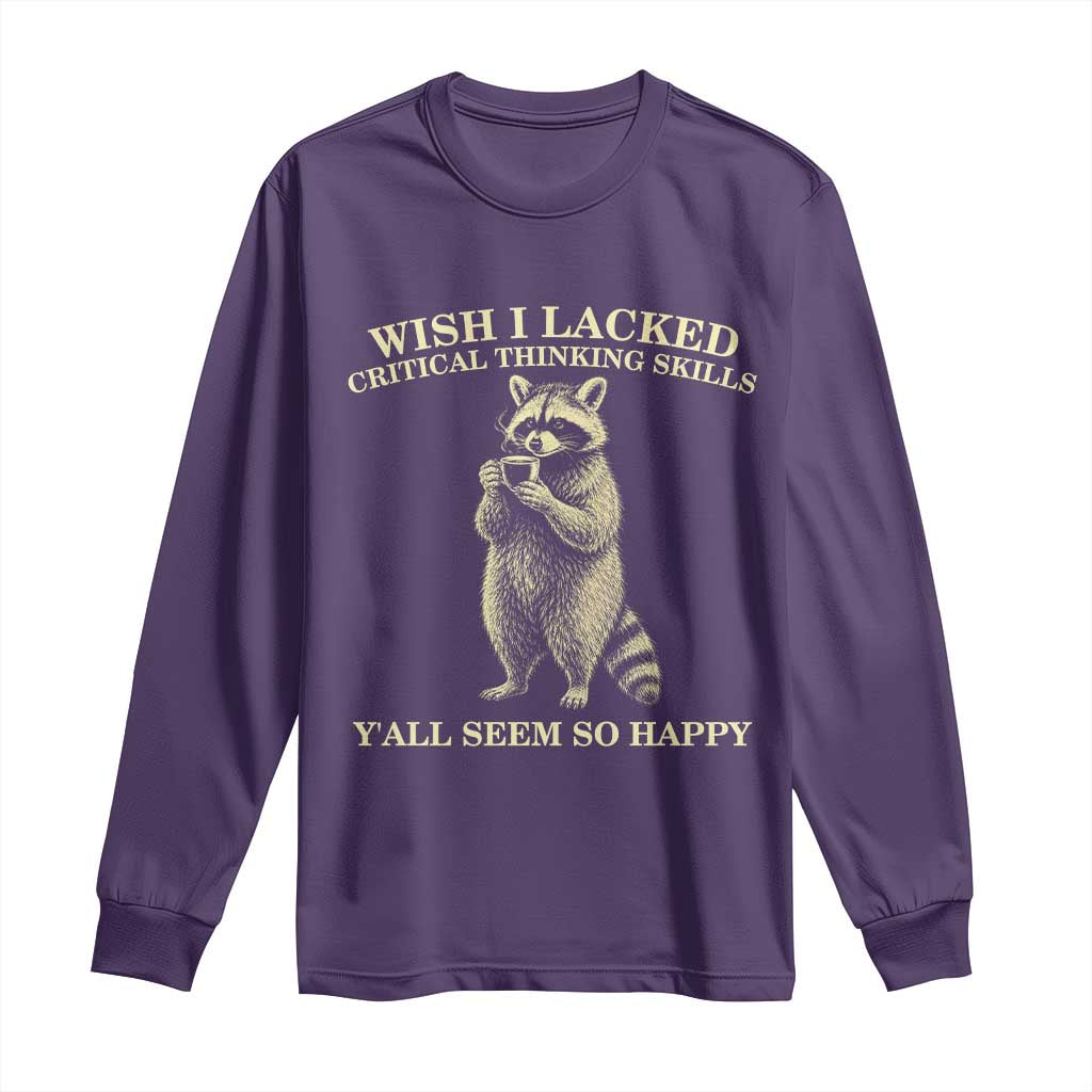 Funny Raccoon Coffee Drinker Long Sleeve Shirt Wish I Lacked Critical Thinking Skills TS12 Purple Print Your Wear