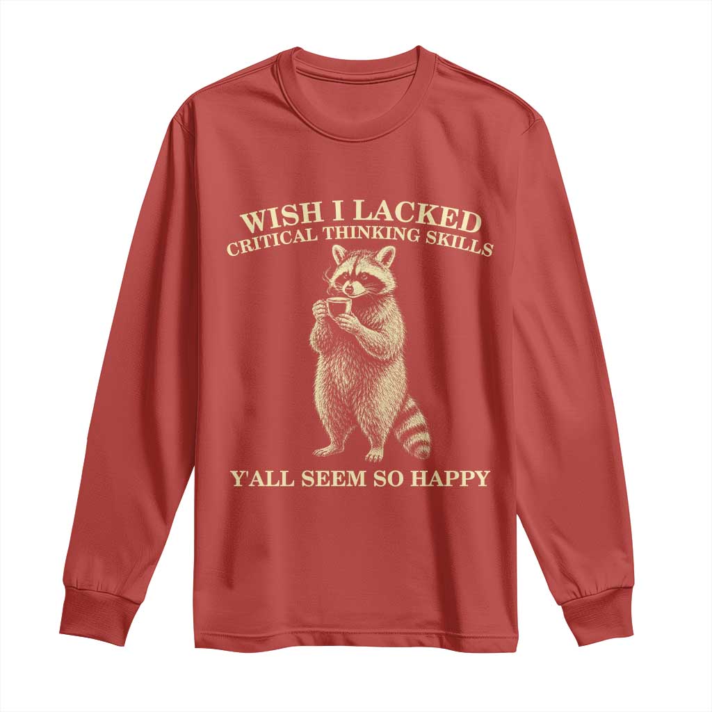 Funny Raccoon Coffee Drinker Long Sleeve Shirt Wish I Lacked Critical Thinking Skills TS12 Red Print Your Wear