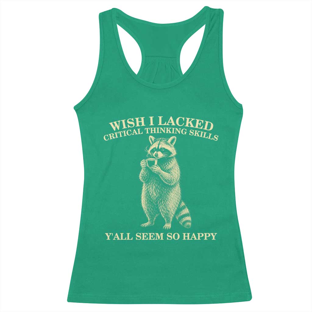 Funny Raccoon Coffee Drinker Racerback Tank Top Wish I Lacked Critical Thinking Skills TS12 Irish Green Print Your Wear