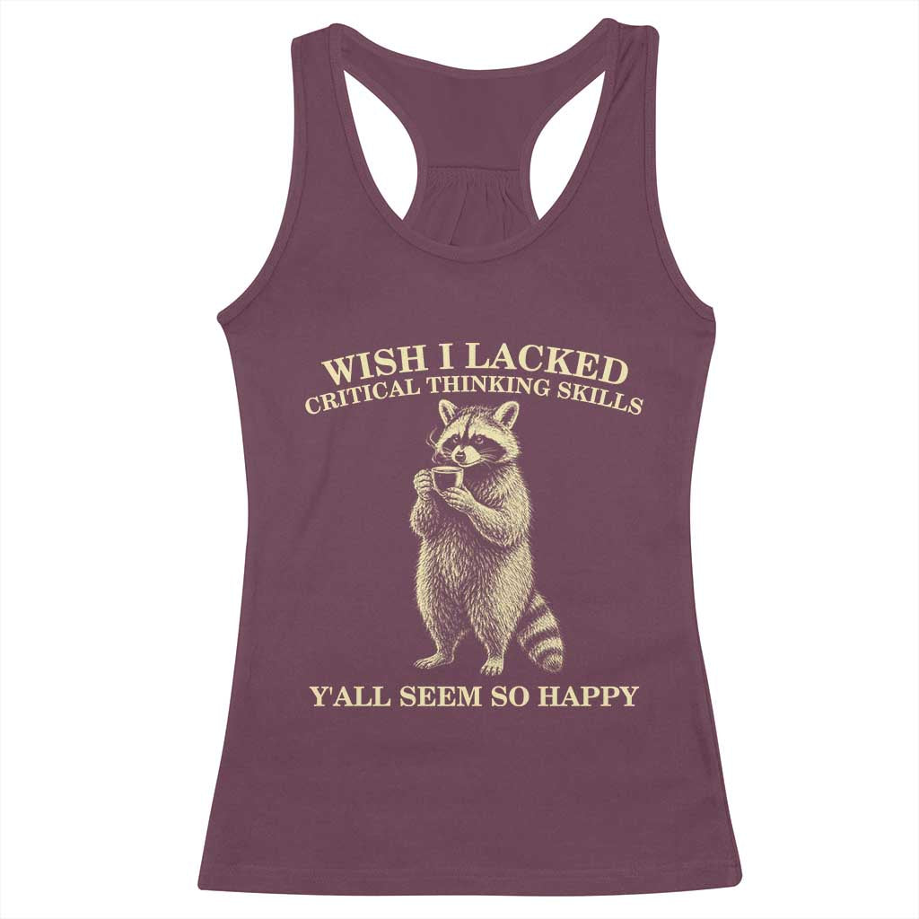 Funny Raccoon Coffee Drinker Racerback Tank Top Wish I Lacked Critical Thinking Skills TS12 Maroon Print Your Wear