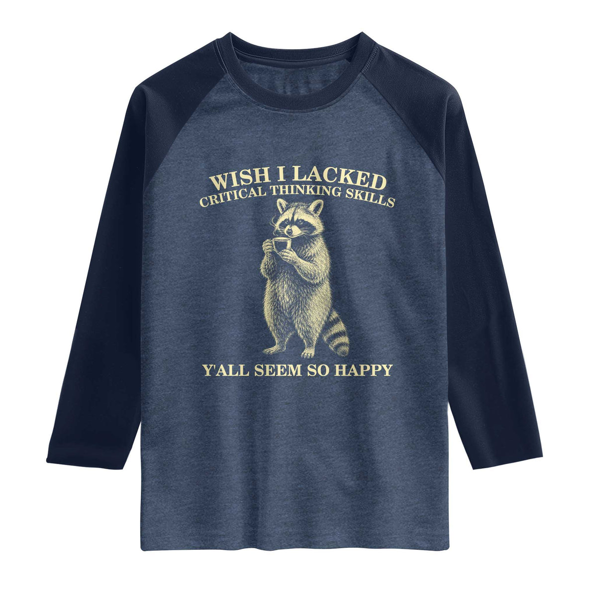 Funny Raccoon Coffee Drinker Raglan Shirt Wish I Lacked Critical Thinking Skills TS12 Heather Denim Navy Print Your Wear